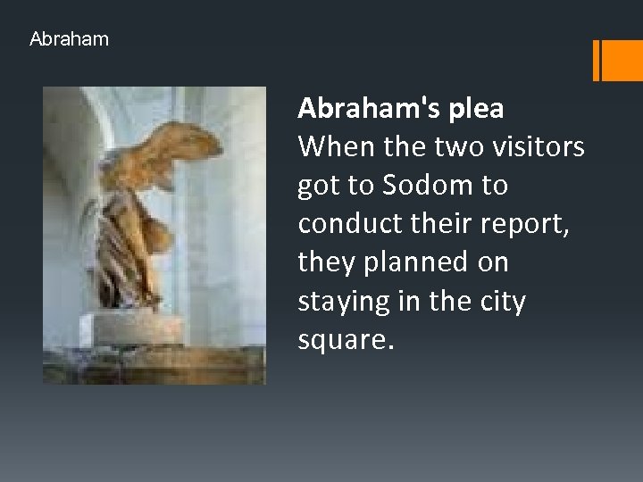 Abraham's plea When the two visitors got to Sodom to conduct their report, they