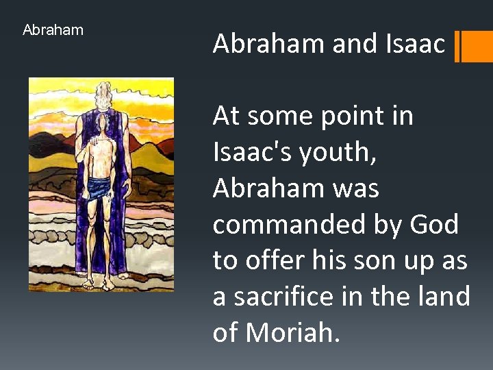 Abraham and Isaac At some point in Isaac's youth, Abraham was commanded by God