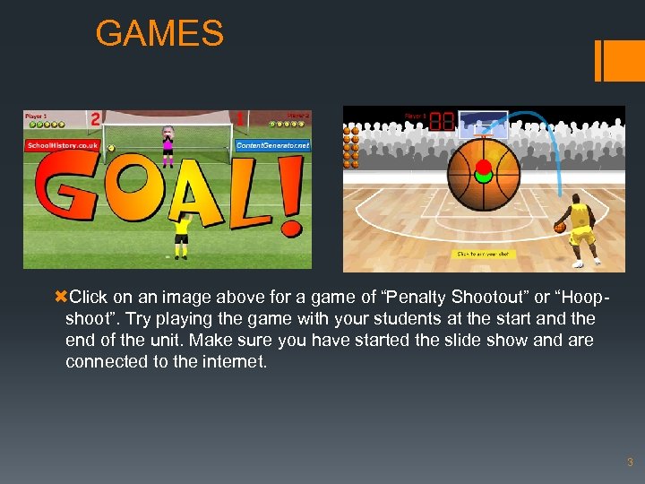 GAMES Click on an image above for a game of “Penalty Shootout” or “Hoopshoot”.