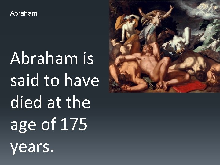 Abraham is said to have died at the age of 175 years. 