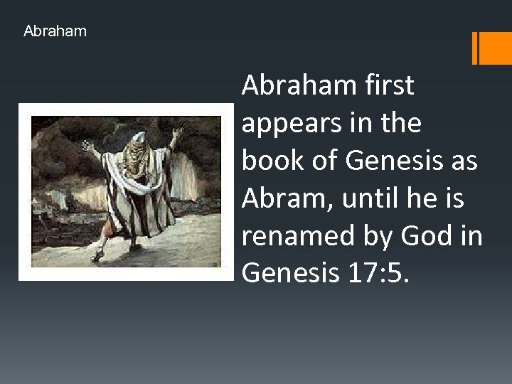 Abraham first appears in the book of Genesis as Abram, until he is renamed