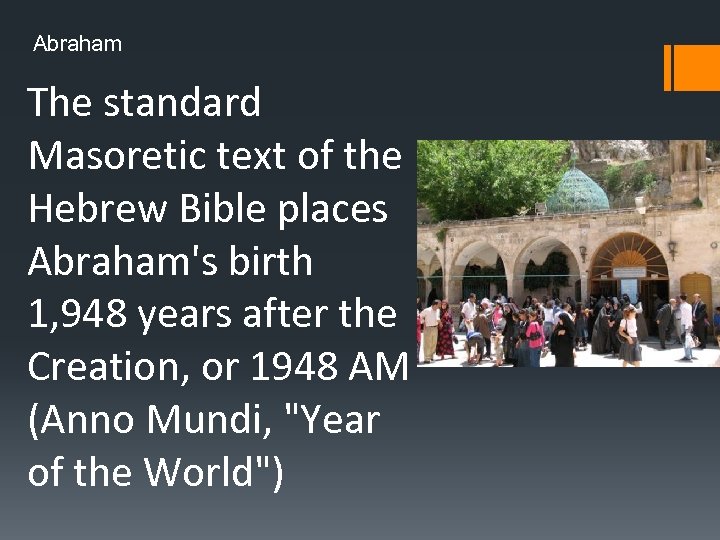 Abraham The standard Masoretic text of the Hebrew Bible places Abraham's birth 1, 948