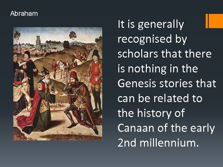 Abraham It is generally recognised by scholars that there is nothing in the Genesis