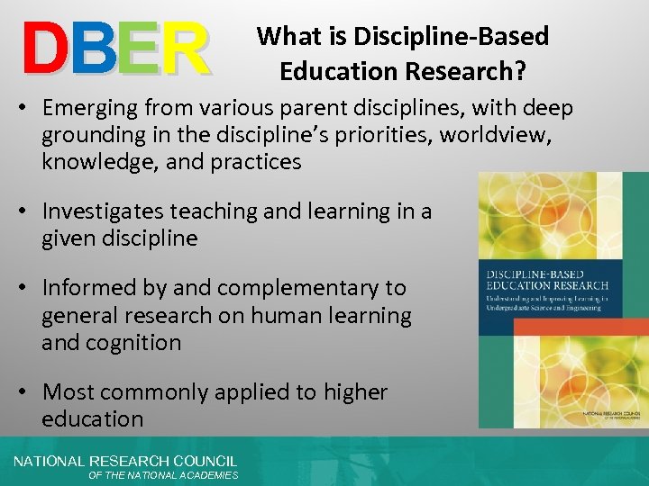 DBER What is Discipline-Based Education Research? • Emerging from various parent disciplines, with deep