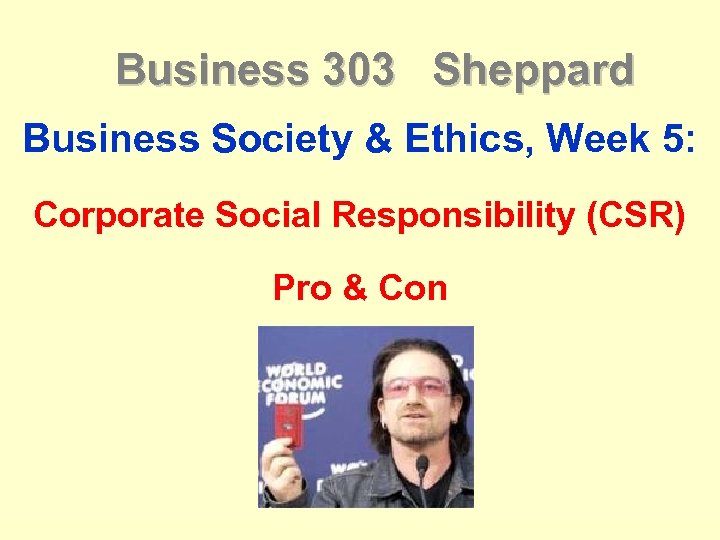 Business 303 Sheppard Business Society & Ethics, Week 5: Corporate Social Responsibility (CSR) Pro