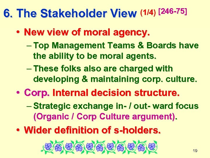 6. The Stakeholder View (1/4) [246 -75] • New view of moral agency. –