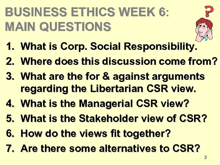 BUSINESS ETHICS WEEK 6: MAIN QUESTIONS 1. 2. 3. 4. 5. 6. 7. What