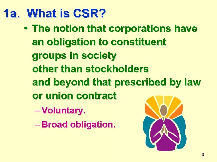 1 a. What is CSR? • The notion that corporations have an obligation to