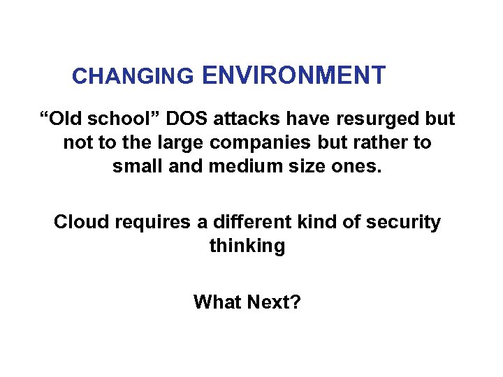 CHANGING ENVIRONMENT “Old school” DOS attacks have resurged but not to the large companies