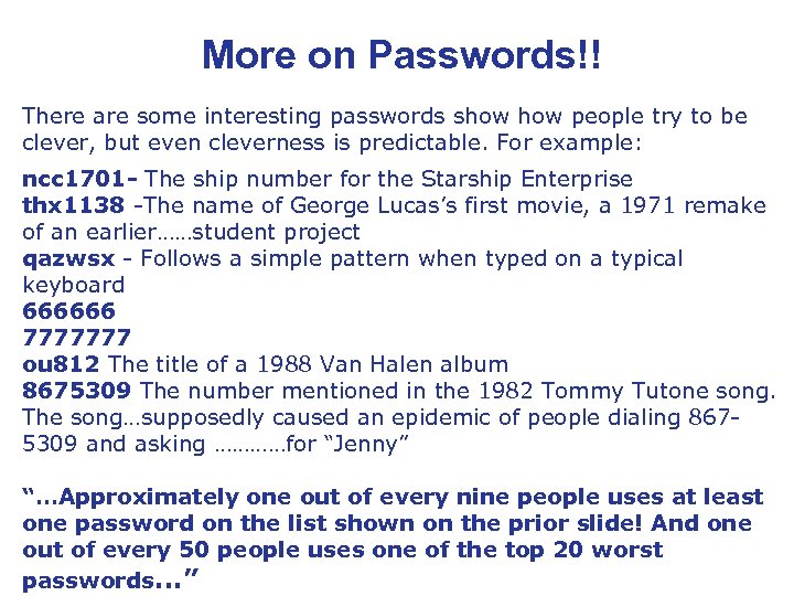 More on Passwords!! There are some interesting passwords show people try to be clever,