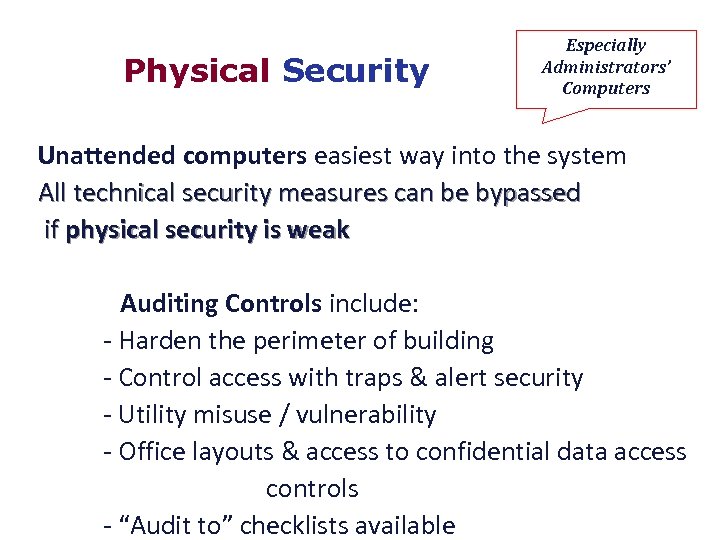 Physical Security Especially Administrators’ Computers Unattended computers easiest way into the system All technical