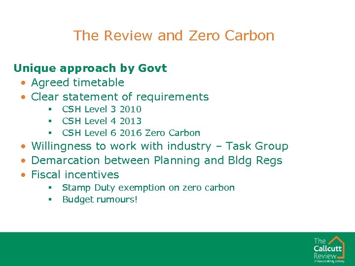 The Review and Zero Carbon Unique approach by Govt • Agreed timetable • Clear