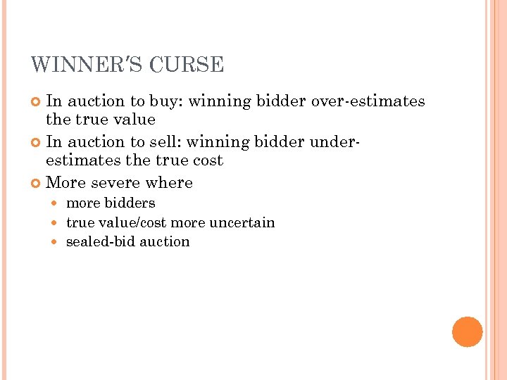 WINNER’S CURSE In auction to buy: winning bidder over-estimates the true value In auction