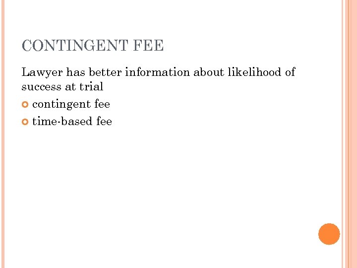 CONTINGENT FEE Lawyer has better information about likelihood of success at trial contingent fee