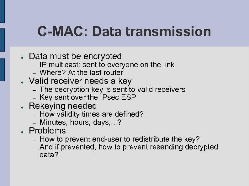 C-MAC: Data transmission ● Data must be encrypted – – ● ● The decryption