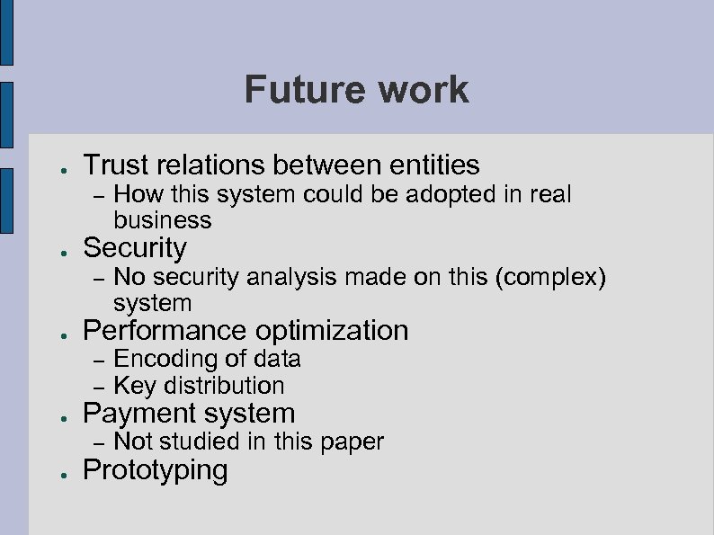 Future work ● Trust relations between entities – ● Security – ● How this