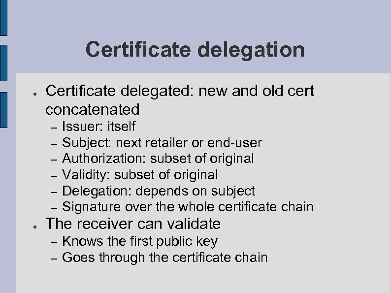 Certificate delegation ● Certificate delegated: new and old cert concatenated – – – ●