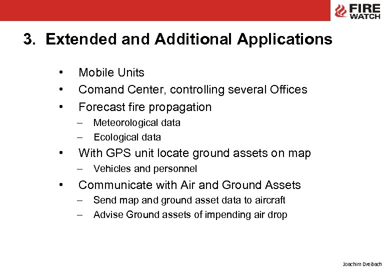 3. Extended and Additional Applications • • • Mobile Units Comand Center, controlling several