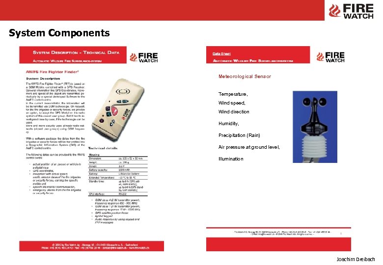 System Components Meteorological Sensor Temperature, Wind speed, Wind direction Humidity, Precipitation (Rain) Air pressure