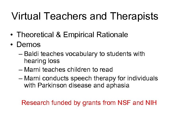 Virtual Teachers and Therapists • Theoretical & Empirical Rationale • Demos – Baldi teaches