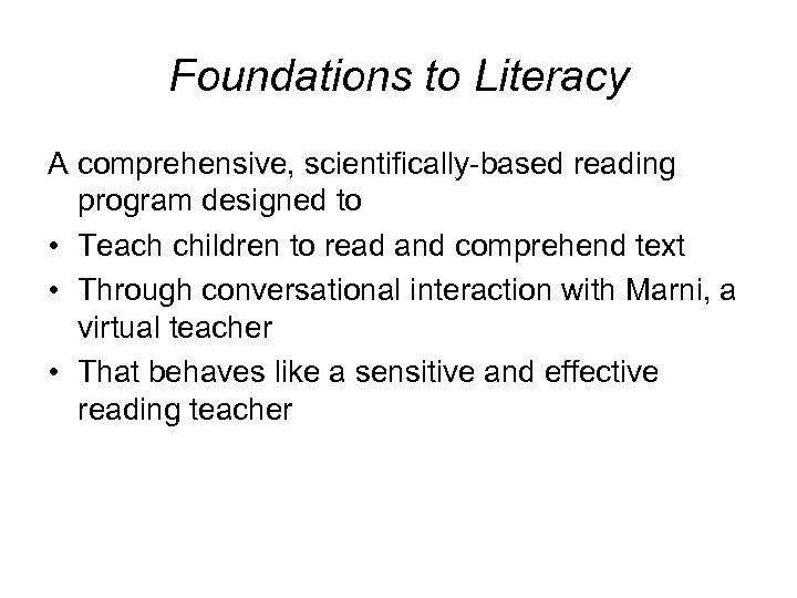 Foundations to Literacy A comprehensive, scientifically-based reading program designed to • Teach children to
