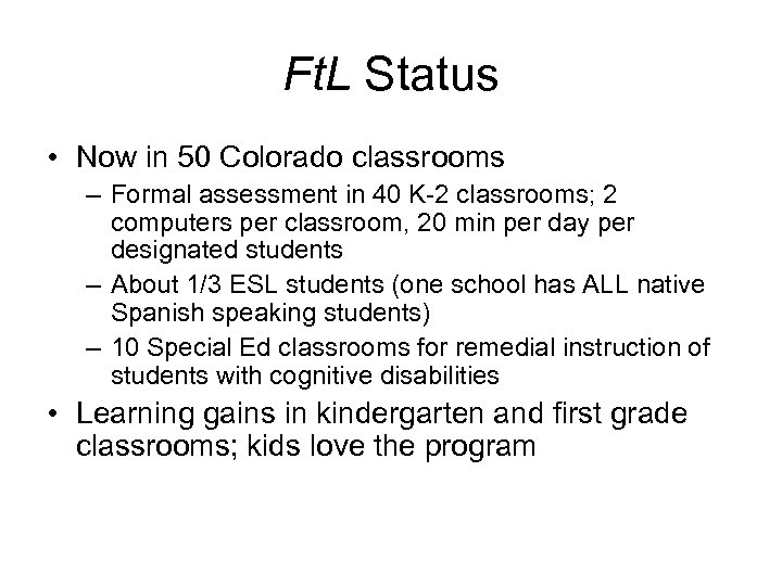 Ft. L Status • Now in 50 Colorado classrooms – Formal assessment in 40