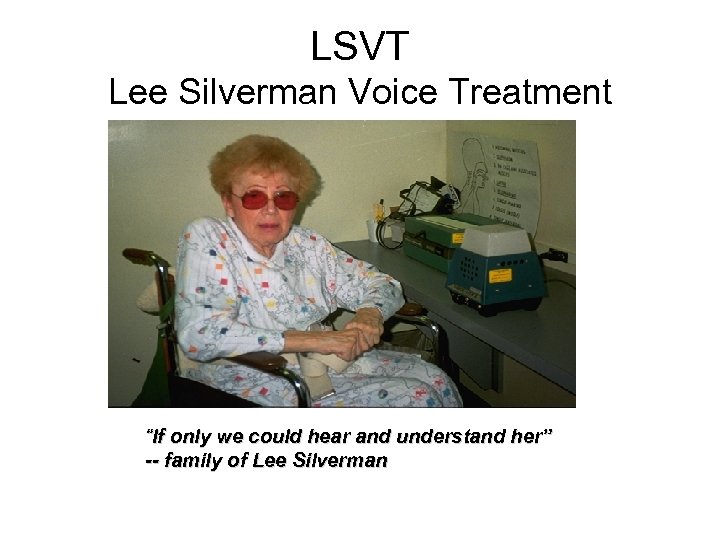 LSVT Lee Silverman Voice Treatment “If only we could hear and understand her” --
