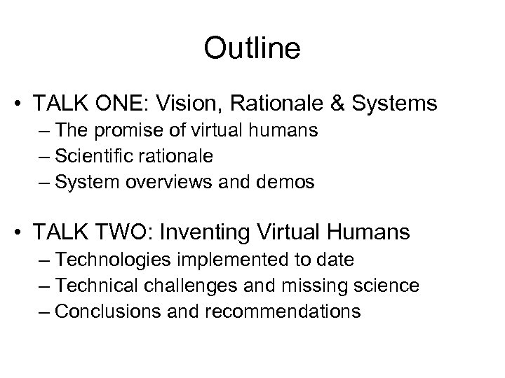 Outline • TALK ONE: Vision, Rationale & Systems – The promise of virtual humans