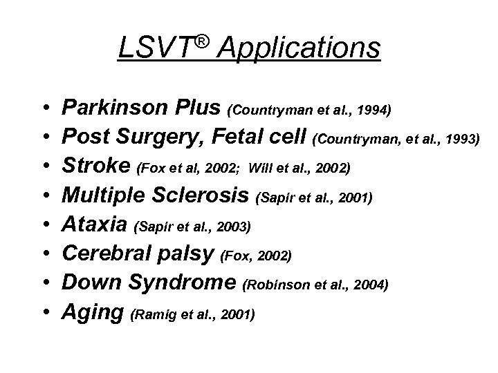 LSVT® Applications • • Parkinson Plus (Countryman et al. , 1994) Post Surgery, Fetal