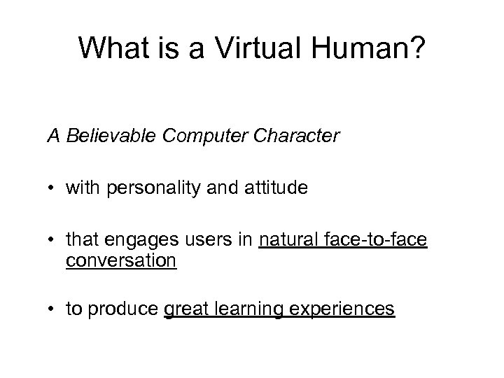 What is a Virtual Human? A Believable Computer Character • with personality and attitude