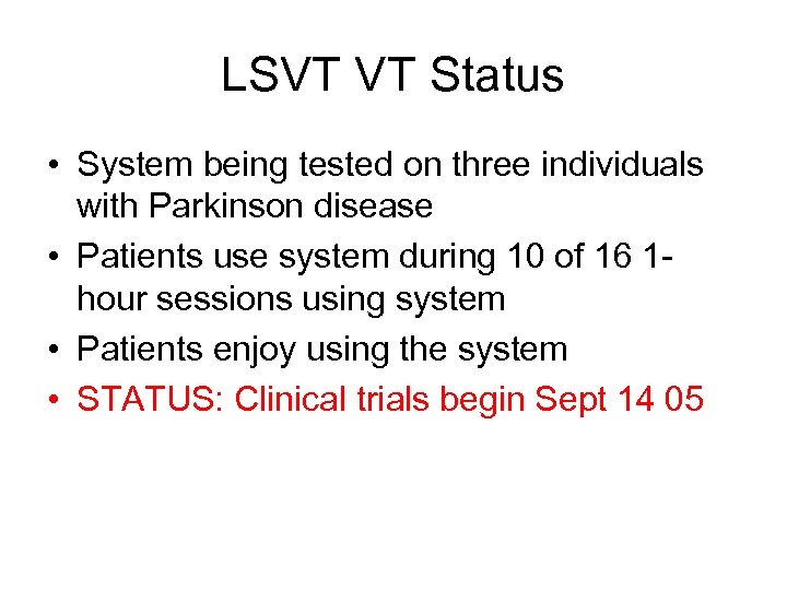 LSVT VT Status • System being tested on three individuals with Parkinson disease •