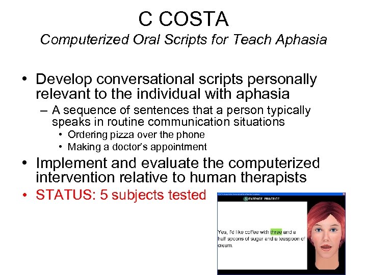 C COSTA Computerized Oral Scripts for Teach Aphasia • Develop conversational scripts personally relevant