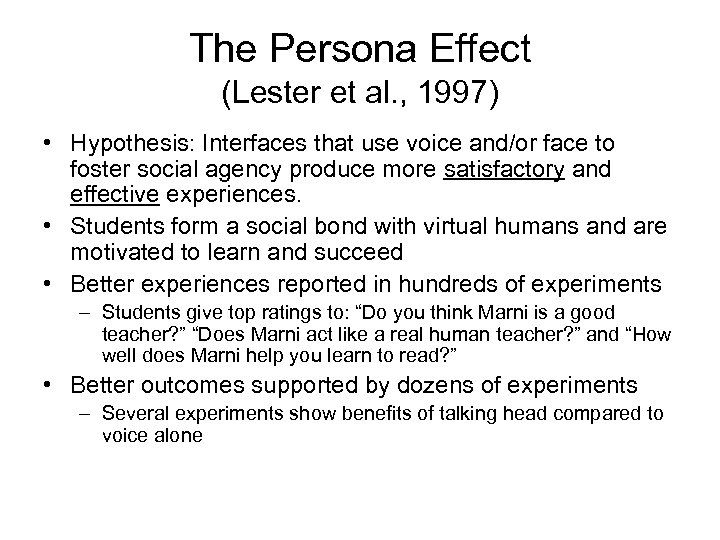 The Persona Effect (Lester et al. , 1997) • Hypothesis: Interfaces that use voice