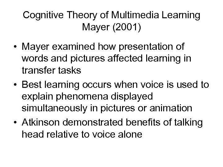 Cognitive Theory of Multimedia Learning Mayer (2001) • Mayer examined how presentation of words