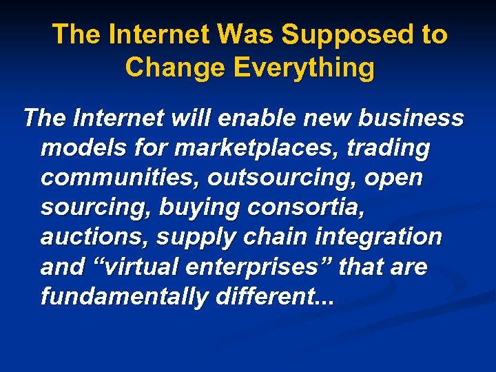 The Internet Was Supposed to Change Everything The Internet will enable new business models