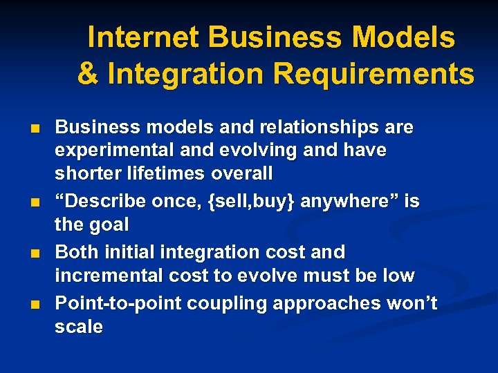 Internet Business Models & Integration Requirements n n Business models and relationships are experimental