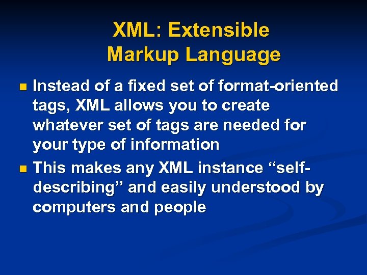 XML: Extensible Markup Language Instead of a fixed set of format-oriented tags, XML allows