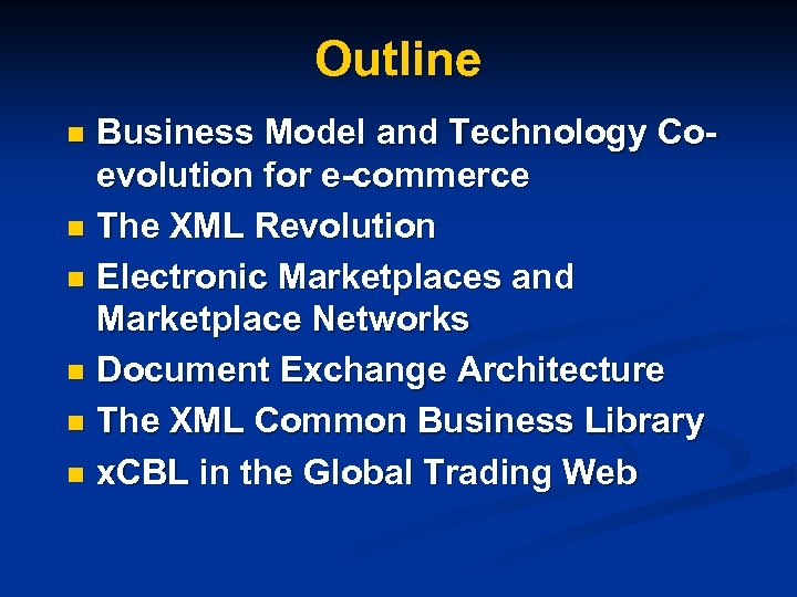 Outline Business Model and Technology Coevolution for e-commerce n The XML Revolution n Electronic