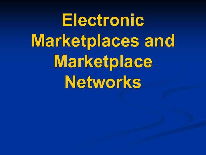 Electronic Marketplaces and Marketplace Networks 