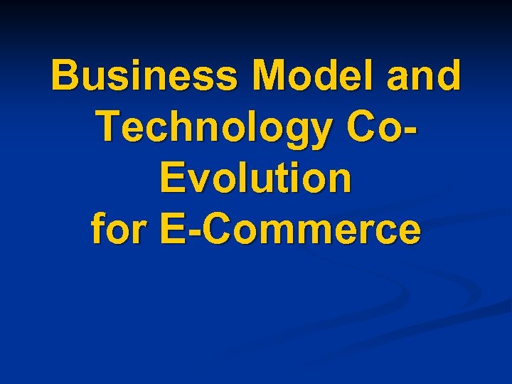 Business Model and Technology Co. Evolution for E-Commerce 