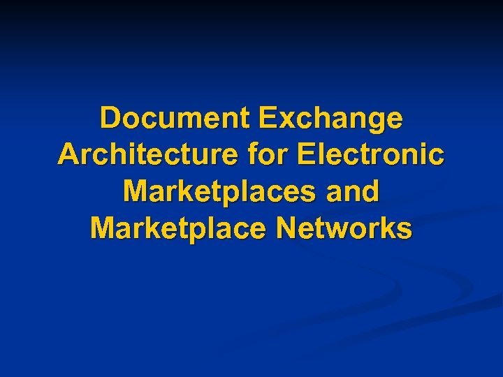 Document Exchange Architecture for Electronic Marketplaces and Marketplace Networks 