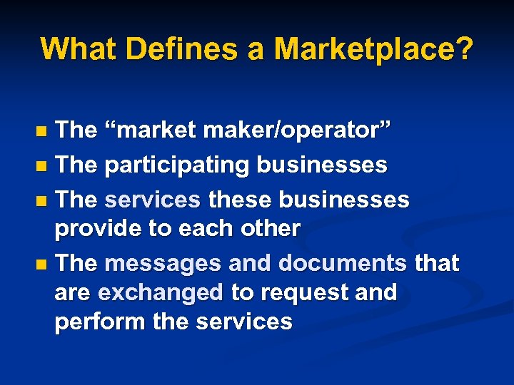 What Defines a Marketplace? The “market maker/operator” n The participating businesses n The services