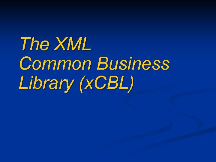 The XML Common Business Library (x. CBL) 