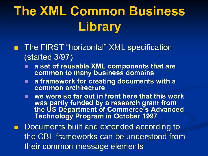 The XML Common Business Library n The FIRST “horizontal” XML specification (started 3/97) n