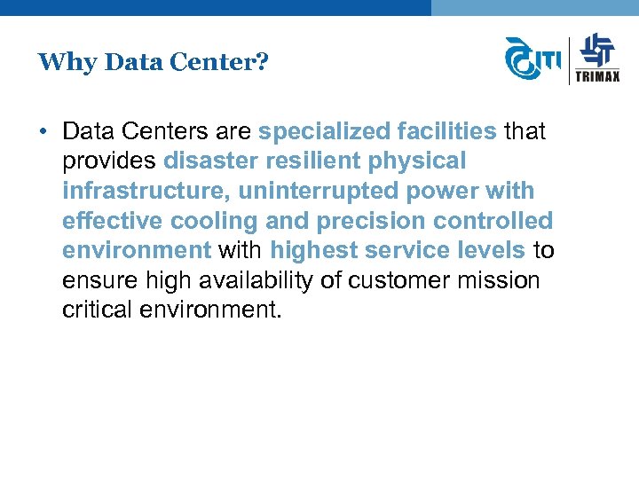 Why Data Center? • Data Centers are specialized facilities that provides disaster resilient physical