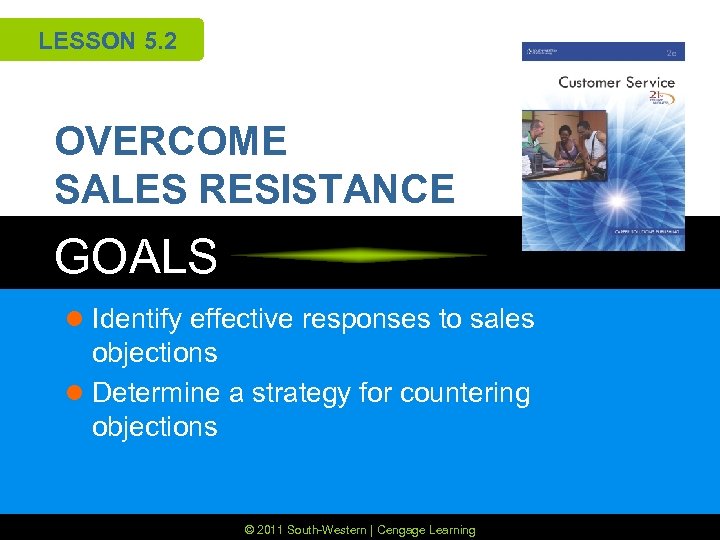 LESSON 5. 2 OVERCOME SALES RESISTANCE GOALS l Identify effective responses to sales objections