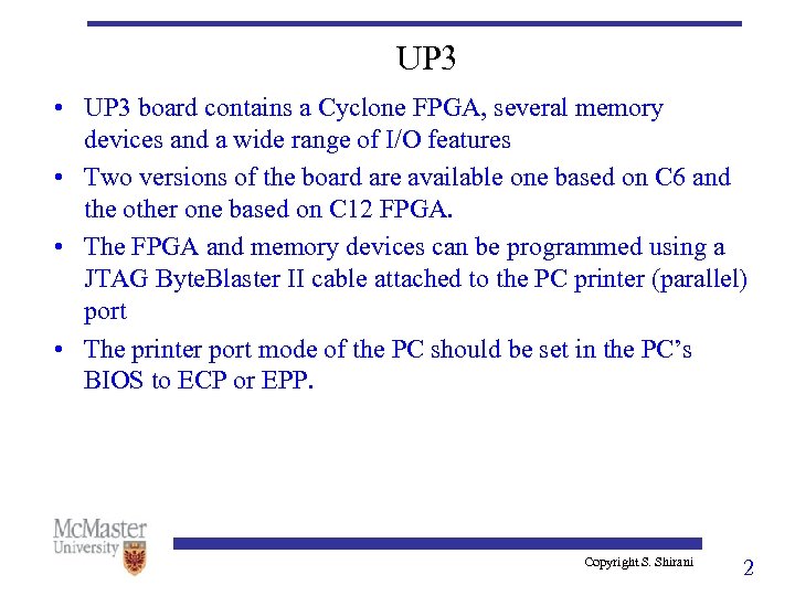 UP 3 • UP 3 board contains a Cyclone FPGA, several memory devices and