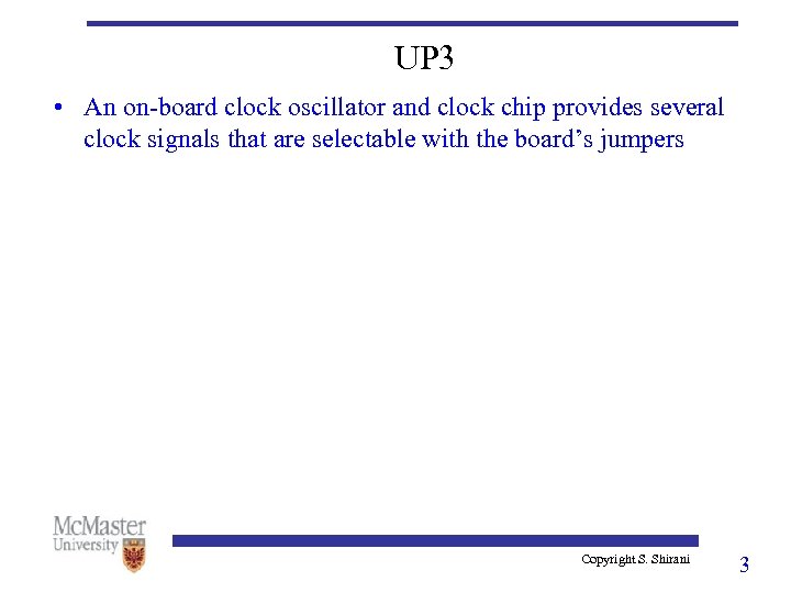UP 3 • An on-board clock oscillator and clock chip provides several clock signals
