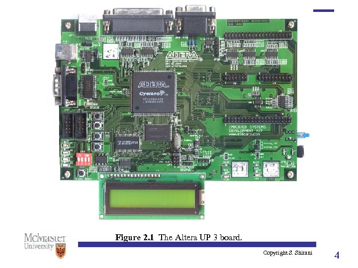 Figure 2. 1 The Altera UP 3 board. Copyright S. Shirani 4 