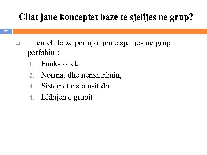 Cilat jane konceptet baze te sjelijes ne grup? 37 q Themeli baze per njohjen